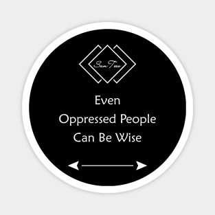 Even Oppressed People Can Be Wise Magnet